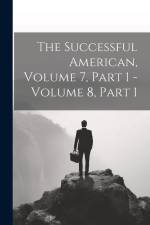 The Successful American, Volume 7, Part 1 - Volume 8, Part 1 af Anonymous