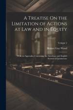 A Treatise On the Limitation of Actions at Law and in Equity: With an Appendix, Containing the American and English Statutes of Limitations; Volume 2 af Horace Gay Wood