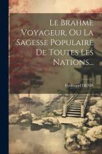 Le Brahme Voyageur, Ou La Sagesse Populaire De Toutes Les Nations... af Ferdinand Denis