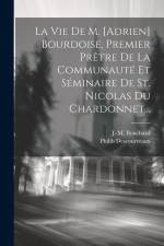 La Vie De M. [adrien] Bourdoise, Premier Prêtre De La Communauté Et Séminaire De St. Nicolas Du Chardonnet... af Philib Descourreaux