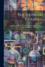 The Illinois Chemist: A Quarterly From The Department Of Chemistry Of The University Of Illinois ..., Volumes 1-4 af Anonymous