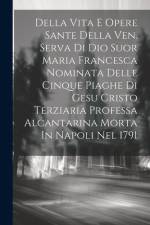 Della Vita E Opere Sante Della Ven. Serva Di Dio Suor Maria Francesca Nominata Delle Cinque Piaghe Di Gesu Cristo Terziaria Professa Alcantarina Morta af Anonymous