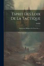 Esprit Des Loix De La Tactique: Institutions Militaires Ou Notes De---... af Saxe