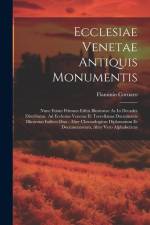 Ecclesiae Venetae Antiquis Monumentis: Nunc Etiam Primum Editis Illustratae Ac In Decades Distributae. Ad Ecclesias Venetas Et Torcellanas Documentis af Flaminio Cornaro