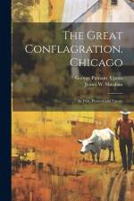The Great Conflagration. Chicago: Its Past, Present and Future af James Washington Sheahan