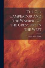 The Cid Campeador and the Waning of the Crescent in the West af Henry Butler Clarke