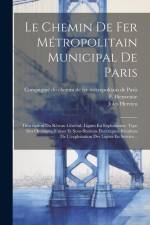 Le Chemin De Fer Métropolitain Municipal De Paris: Description Du Réseau Général. Lignes En Exploitation. Type Des Ouvrages. Usines Et Sous-stations É af Jules Hervieu