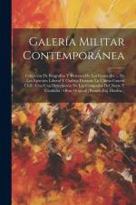 Galería Militar Contemporánea: Colección De Biografías Y Retratos De Los Generales ... En Los Ejércitos Liberal Y Carlista Durante La Última Guerra C af Anonymous