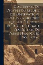 Description De L'egypte Ou Recueil Des Observations Et Des Recherches Qui Ont Été Faites En Egypte Pendant L'expédition De L'armée Française, Volume 4 af Anonymous