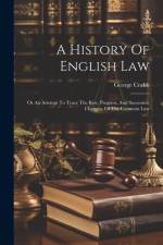 A History Of English Law: Or An Attempt To Trace The Rise, Progress, And Successive Changes, Of The Common Law af George Crabb