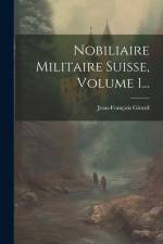 Nobiliaire Militaire Suisse, Volume 1... af Jean-François Girard (Abbé)