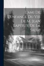 L'ami De L'enfance Ou Vie De M. Jean Baptiste De La Salle af Anonymous