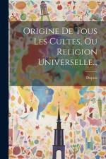 Origine De Tous Les Cultes, Ou Religion Universelle... af Dupuis