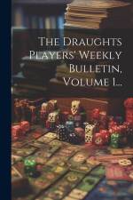 The Draughts Players' Weekly Bulletin, Volume 1... af Anonymous