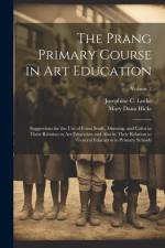 The Prang Primary Course in Art Education: Suggestions for the Use of Form Study, Drawing, and Color in Their Relation to Art Education and Also in Th af Mary Dana Hicks