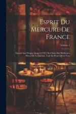 Esprit Du Mercure De France: Depuis Son Origine Jusqu'à 1792, Ou Choix Des Meilleures Pièces De Ce Journal, Tant En Prose Qu'en Vers; Volume 1 af Anonymous