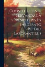 Constitutiones Servandae À Presbyteris In Faederato Belgio Laborantibus af Anonymous