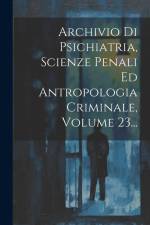 Archivio Di Psichiatria, Scienze Penali Ed Antropologia Criminale, Volume 23... af Anonymous