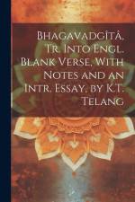 Bhagavadgîtâ, Tr. Into Engl. Blank Verse, With Notes and an Intr. Essay, by K.T. Telang af Anonymous