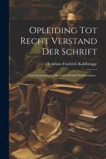 Opleiding Tot Recht Verstand Der Schrift: Voor Eenvoudigen, Die Gods Woord Onderzoeken... af Hermann Friedrich Kohlbrugge