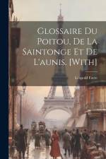 Glossaire Du Poitou, De La Saintonge Et De L'aunis. [With] af Leopold Favre