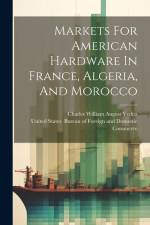 Markets For American Hardware In France, Algeria, And Morocco af United States Bureau of Foreign and