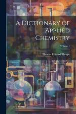 A Dictionary of Applied Chemistry; Volume 1 af Thomas Edward Thorpe
