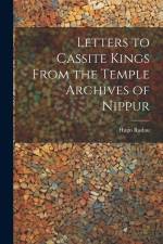 Letters to Cassite Kings From the Temple Archives of Nippur af Hugo Radau