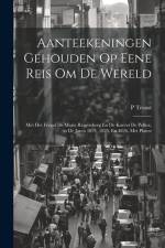Aanteekeningen Gehouden Op Eene Reis Om De Wereld: Met Het Fregat De Maria Reigersberg En De Korvet De Pollux, in De Jaren 1824, 1825, En 1826, Met Pl af P. Troost