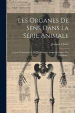 Les Organes De Sens Dans La Série Animale: Leçons D'anatomie Et De Physiologie Comparées Faites À La Sorbonne... af Joannes Chatin