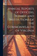 Annual Reports of Officers, Boards and Institutions of the Commonwealth of Virginia af Anonymous