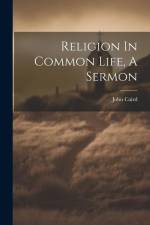 Religion In Common Life, A Sermon af John Caird