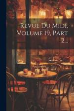 Revue Du Midi, Volume 19, Part 2... af Anonymous