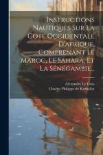 Instructions Nautiques Sur La Cote Occidentale D'afrique, Comprenant Le Maroc, Le Sahara, Et La Sénégambie... af Charles Philippe de Kerhallet