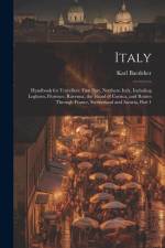 Italy: Handbook for Travellers: First Part, Northern Italy, Including Leghorn, Florence, Ravenna, the Island of Corsica, and af Karl Baedeker