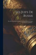 Les Juifs De Russie: Recueil D'articles Et D'études Sur Leur Situation Légale, Sociale Et Économique... af Anonymous