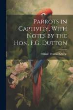 Parrots in Captivity, With Notes by the Hon. F.G. Dutton af William Thomas Greene