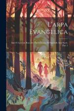 L'arpa Evangelica: Inni E Canzoni Raccolte Da Un'amica De'fanciulli. Inni Sacri, Part 1 af Anonymous