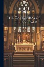 The Catechism of Perseverance af Anonymous