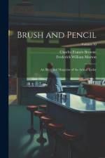 Brush and Pencil: An Illustrated Magazine of the Arts of Today; Volume 10 af Frederick William Morton