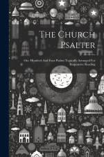 The Church Psalter: One Hundred And Four Psalms Topically Arranged For Responsive Reading af Anonymous