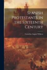 Spanish Protestants in the Sixteenth Century af Cornelius August Wilkens