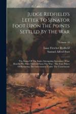 Judge Redfield's Letter To Senator Foot Upon The Points Settled By The War: The Status Of The States Attempting Secession: What Benefits We Have Deriv af Isaac Fletcher Redfield