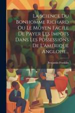 La Science Du Bonhomme Richard Ou Le Moyen Facile De Payer Les Impôts Dans Les Possessions De L'amérique Angloise... af Benjamin Franklin