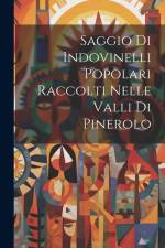 Saggio Di Indovinelli Popolari Raccolti Nelle Valli Di Pinerolo af Anonymous