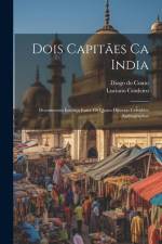 Dois Capitães Ca India: Documentos Ineditos Entre Os Quaes Diversas Certidões Authographas af Diogo do Couto