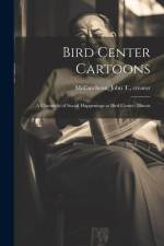 Bird Center Cartoons: A Chronicle of Social Happenings at Bird Center, Illinois af John T. (John Tinney) McCutcheon