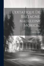L'extatique De Bretagne, Madeleine Morice... af Saint-Jérôme