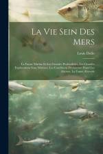 La Vie Sein Des Mers: La Faune Marine Et Les Grandes Profondeurs, Les Grandes Explorations Sous Marines, Les Conditions D'existence Dand Les af Louis Dollo