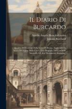 Il Diario Di Burcardo: Quadro Dei Costumi Della Corte Di Roma. Aggiuntavi La Storia Del Legno Della Croce, Una Biografia Del Cardinale Antone af Aurelio Angelo Bianchi-Giovini